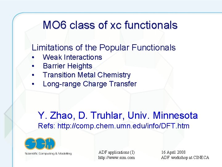 MO 6 class of xc functionals Limitations of the Popular Functionals • • Weak