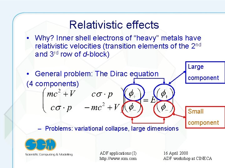 Relativistic effects • Why? Inner shell electrons of “heavy” metals have relativistic velocities (transition