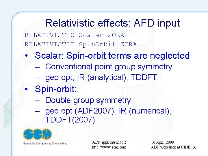 Relativistic effects: AFD input RELATIVISTIC Scalar ZORA RELATIVISTIC Spin. Orbit ZORA • Scalar: Spin-orbit