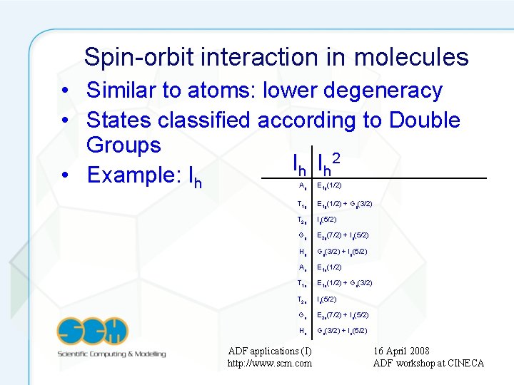 Spin-orbit interaction in molecules • Similar to atoms: lower degeneracy • States classified according