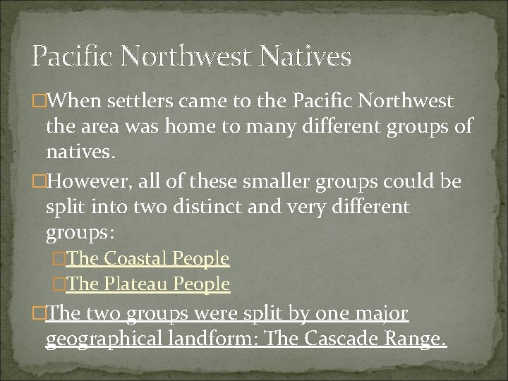 Pacific Northwest Natives �When settlers came to the Pacific Northwest the area was home
