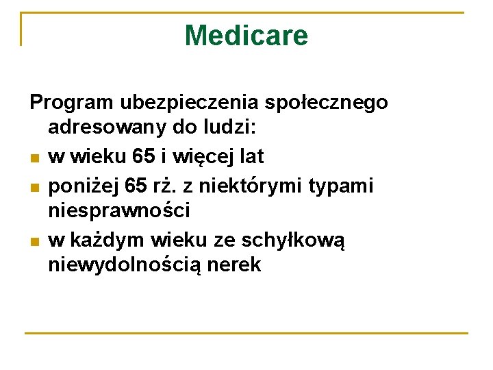 Medicare Program ubezpieczenia społecznego adresowany do ludzi: w wieku 65 i więcej lat poniżej