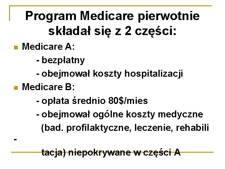 Program Medicare pierwotnie składał się z 2 części: Medicare A: - bezpłatny - obejmował