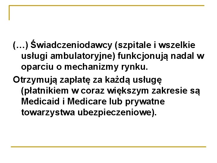 (…) Świadczeniodawcy (szpitale i wszelkie usługi ambulatoryjne) funkcjonują nadal w oparciu o mechanizmy rynku.