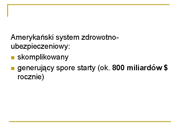 Amerykański system zdrowotnoubezpieczeniowy: skomplikowany generujący spore starty (ok. 800 miliardów $ rocznie) 