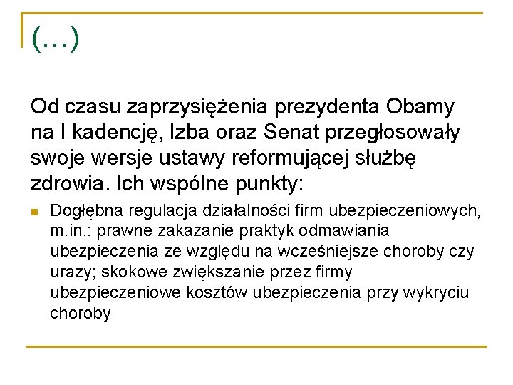 (…) Od czasu zaprzysiężenia prezydenta Obamy na I kadencję, Izba oraz Senat przegłosowały swoje