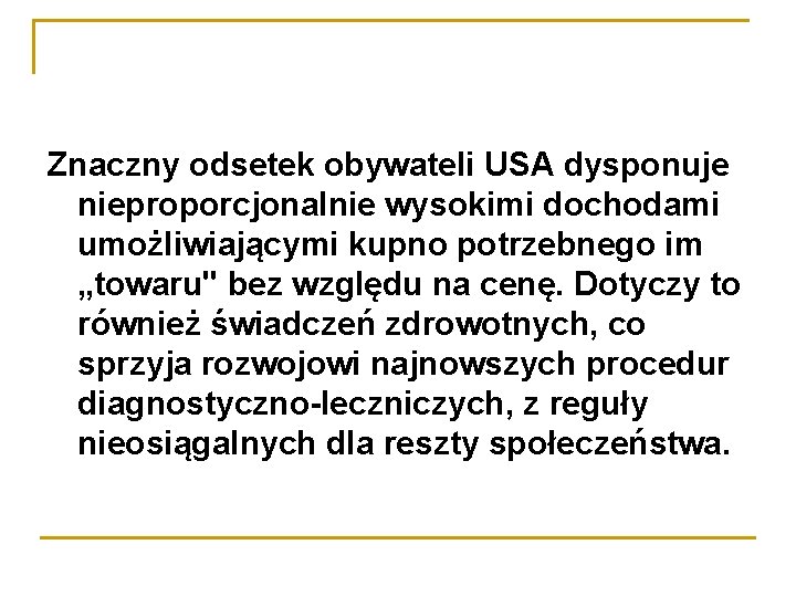 Znaczny odsetek obywateli USA dysponuje nieproporcjonalnie wysokimi dochodami umożliwiającymi kupno potrzebnego im „towaru" bez