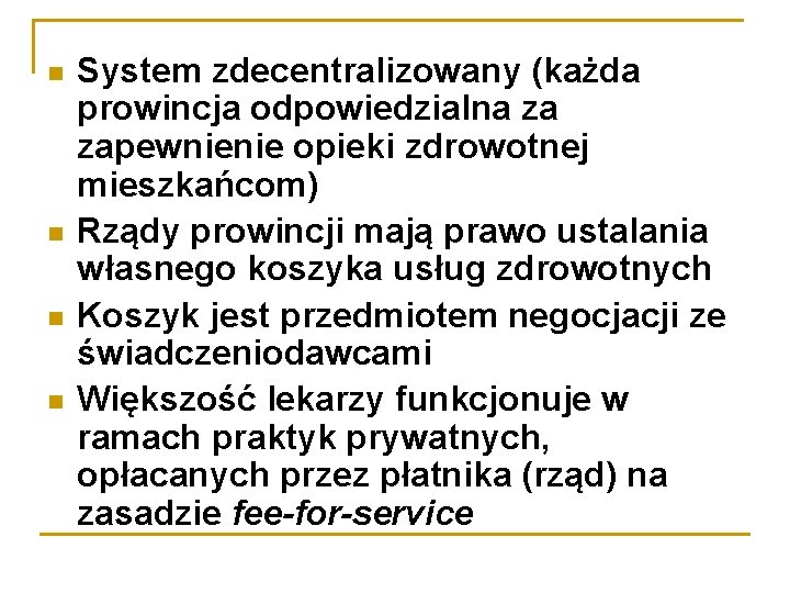  System zdecentralizowany (każda prowincja odpowiedzialna za zapewnienie opieki zdrowotnej mieszkańcom) Rządy prowincji mają