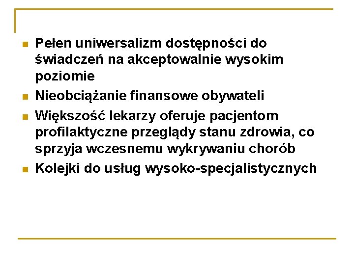  Pełen uniwersalizm dostępności do świadczeń na akceptowalnie wysokim poziomie Nieobciążanie finansowe obywateli Większość