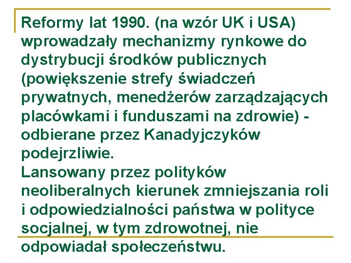 Reformy lat 1990. (na wzór UK i USA) wprowadzały mechanizmy rynkowe do dystrybucji środków