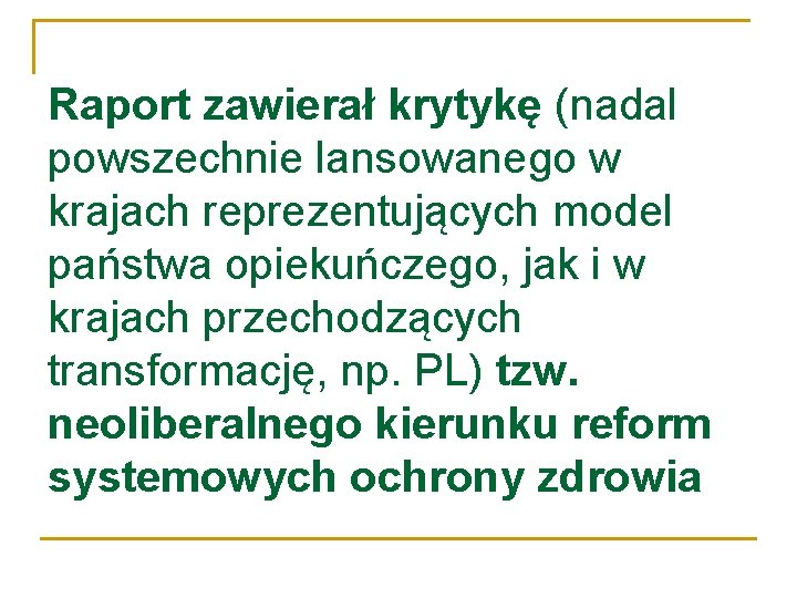 Raport zawierał krytykę (nadal powszechnie lansowanego w krajach reprezentujących model państwa opiekuńczego, jak i