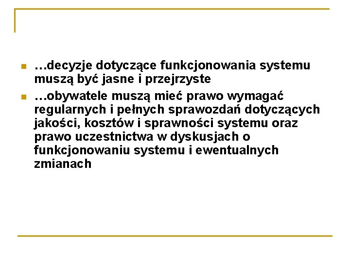  …decyzje dotyczące funkcjonowania systemu muszą być jasne i przejrzyste …obywatele muszą mieć prawo