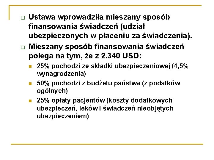 q q Ustawa wprowadziła mieszany sposób finansowania świadczeń (udział ubezpieczonych w płaceniu za świadczenia).