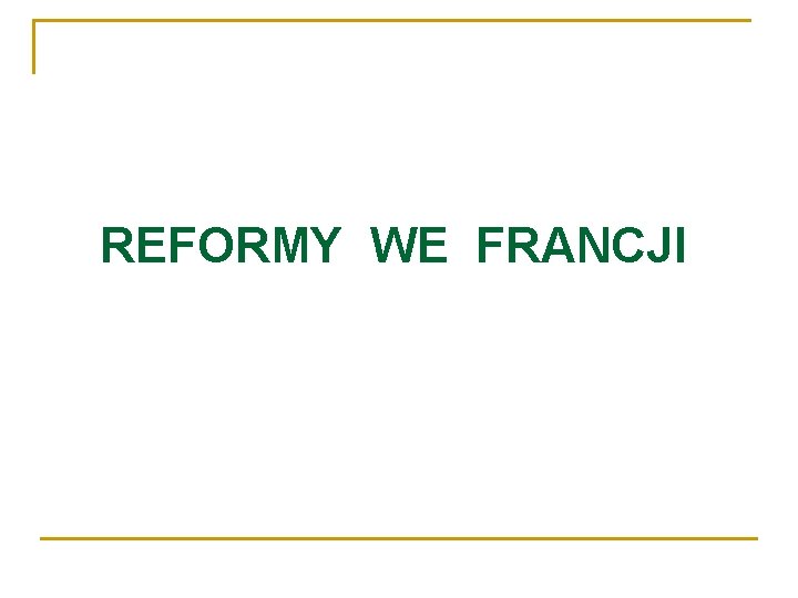 REFORMY WE FRANCJI 