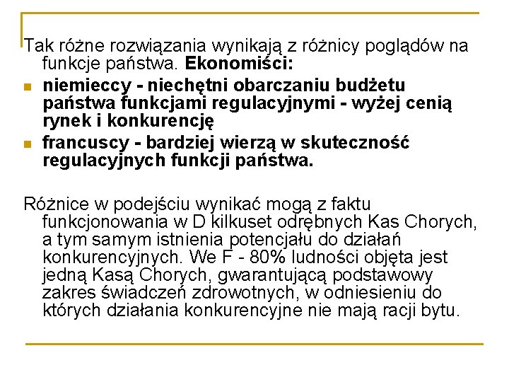 Tak różne rozwiązania wynikają z różnicy poglądów na funkcje państwa. Ekonomiści: niemieccy - niechętni