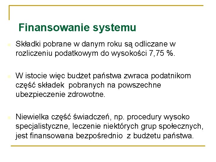 Finansowanie systemu Składki pobrane w danym roku są odliczane w rozliczeniu podatkowym do wysokości