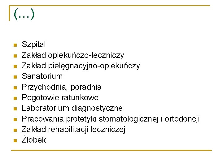 (…) Szpital Zakład opiekuńczo-leczniczy Zakład pielęgnacyjno-opiekuńczy Sanatorium Przychodnia, poradnia Pogotowie ratunkowe Laboratorium diagnostyczne Pracowania