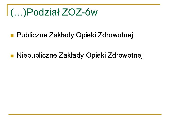 (…)Podział ZOZ-ów Publiczne Zakłady Opieki Zdrowotnej Niepubliczne Zakłady Opieki Zdrowotnej 