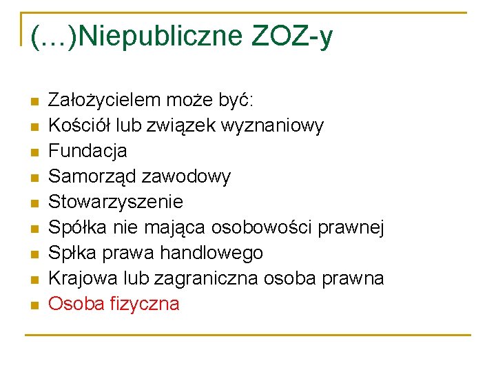 (…)Niepubliczne ZOZ-y Założycielem może być: Kościół lub związek wyznaniowy Fundacja Samorząd zawodowy Stowarzyszenie Spółka