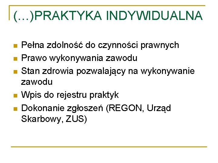 (…)PRAKTYKA INDYWIDUALNA Pełna zdolność do czynności prawnych Prawo wykonywania zawodu Stan zdrowia pozwalający na