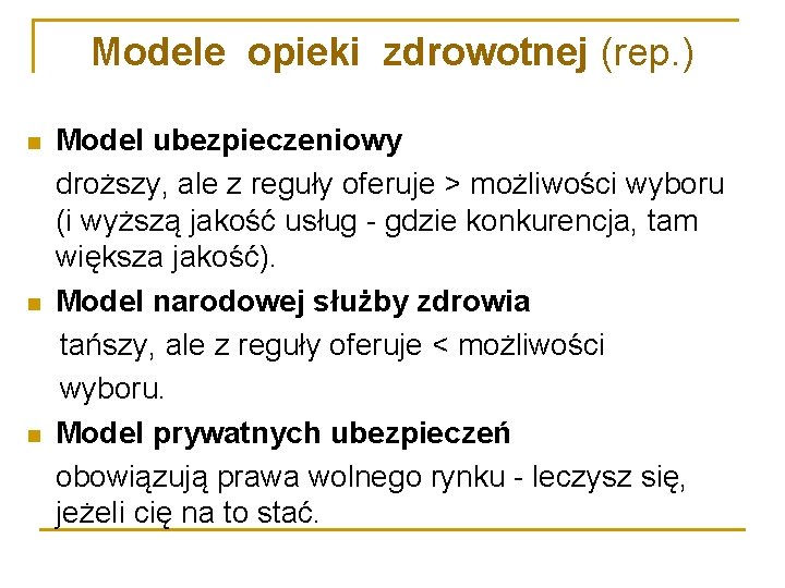 Modele opieki zdrowotnej (rep. ) Model ubezpieczeniowy droższy, ale z reguły oferuje > możliwości