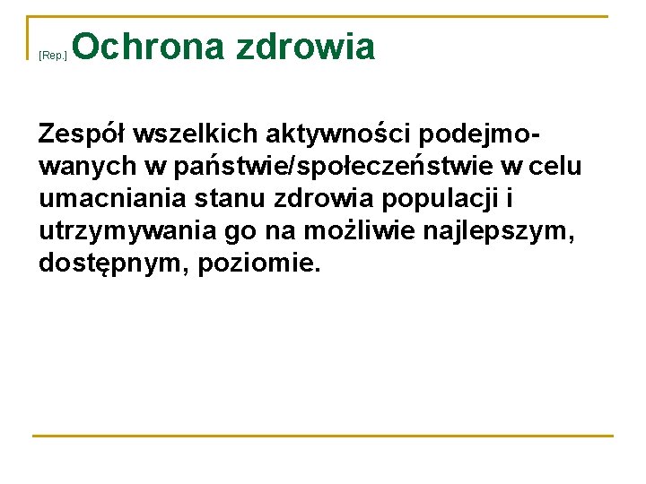 [Rep. ] Ochrona zdrowia Zespół wszelkich aktywności podejmowanych w państwie/społeczeństwie w celu umacniania stanu