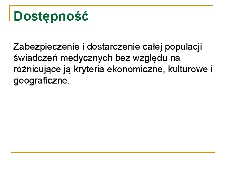 Dostępność Zabezpieczenie i dostarczenie całej populacji świadczeń medycznych bez względu na różnicujące ją kryteria