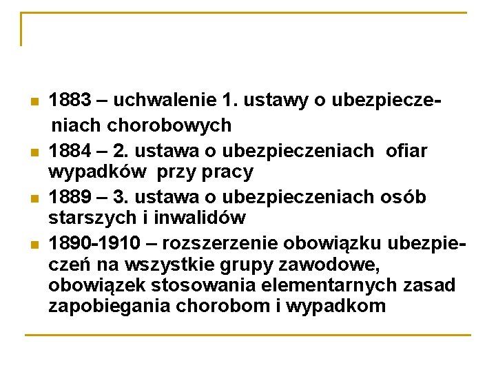  1883 – uchwalenie 1. ustawy o ubezpieczeniach chorobowych 1884 – 2. ustawa o