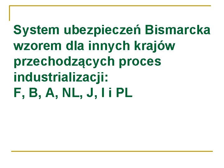 System ubezpieczeń Bismarcka wzorem dla innych krajów przechodzących proces industrializacji: F, B, A, NL,