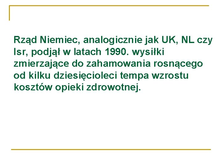 Rząd Niemiec, analogicznie jak UK, NL czy Isr, podjął w latach 1990. wysiłki zmierzające