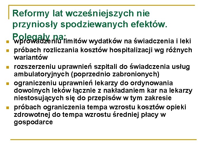  Reformy lat wcześniejszych nie przyniosły spodziewanych efektów. Polegały na: limitów wydatków na świadczenia