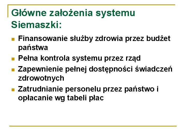 Główne założenia systemu Siemaszki: Finansowanie służby zdrowia przez budżet państwa Pełna kontrola systemu przez