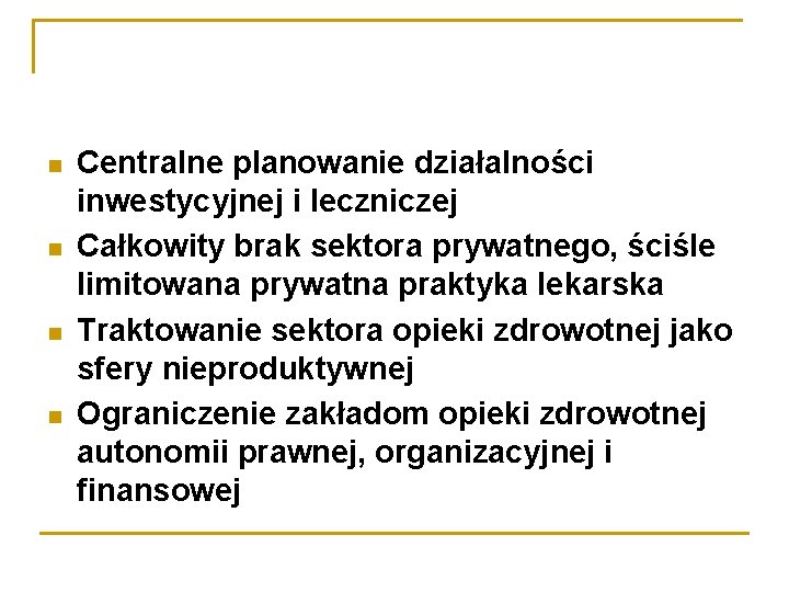  Centralne planowanie działalności inwestycyjnej i leczniczej Całkowity brak sektora prywatnego, ściśle limitowana prywatna