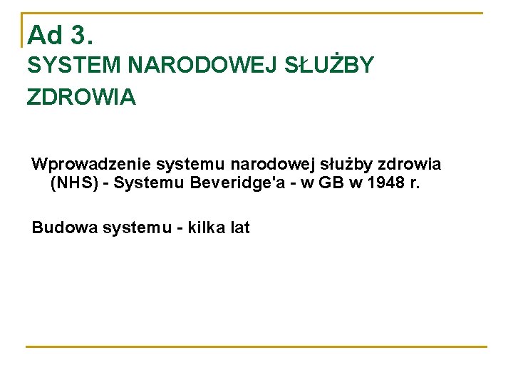 Ad 3. SYSTEM NARODOWEJ SŁUŻBY ZDROWIA Wprowadzenie systemu narodowej służby zdrowia (NHS) - Systemu