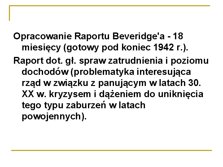 Opracowanie Raportu Beveridge'a - 18 miesięcy (gotowy pod koniec 1942 r. ). Raport dot.