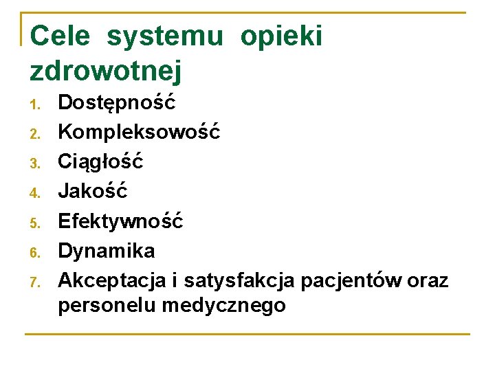 Cele systemu opieki zdrowotnej 1. 2. 3. 4. 5. 6. 7. Dostępność Kompleksowość Ciągłość