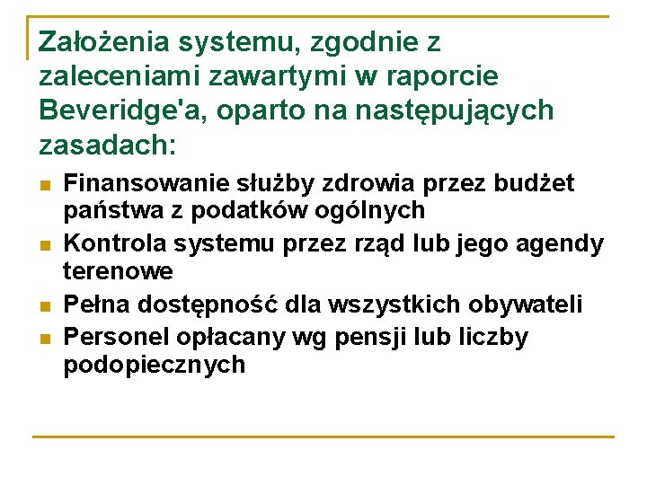 Założenia systemu, zgodnie z zaleceniami zawartymi w raporcie Beveridge'a, oparto na następujących zasadach: Finansowanie