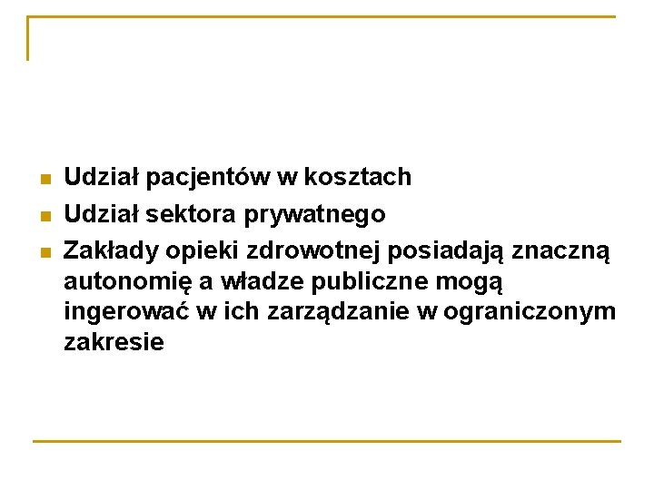  Udział pacjentów w kosztach Udział sektora prywatnego Zakłady opieki zdrowotnej posiadają znaczną autonomię