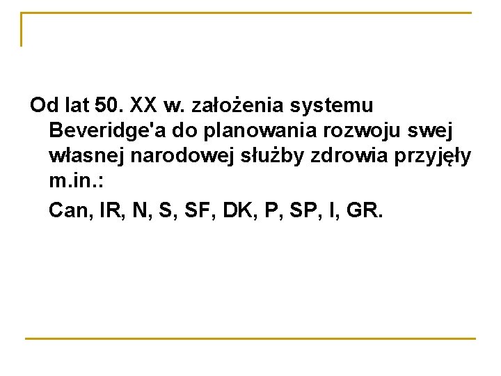 Od lat 50. XX w. założenia systemu Beveridge'a do planowania rozwoju swej własnej narodowej