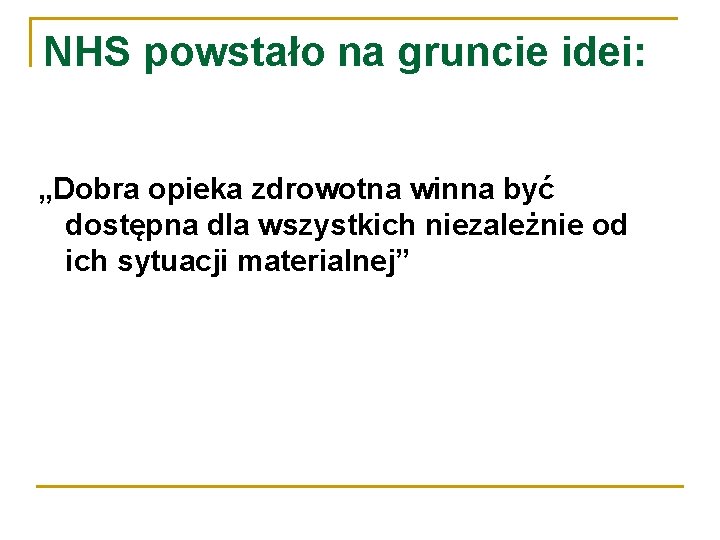 NHS powstało na gruncie idei: „Dobra opieka zdrowotna winna być dostępna dla wszystkich niezależnie