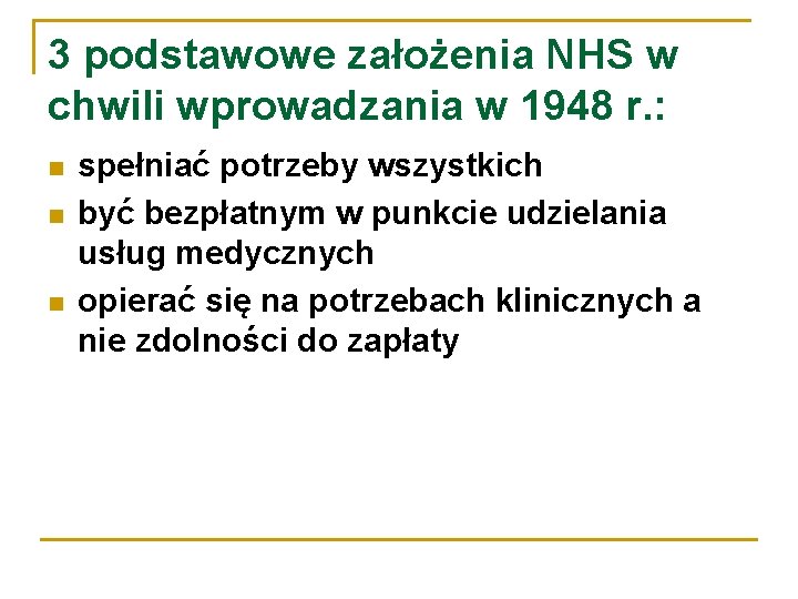 3 podstawowe założenia NHS w chwili wprowadzania w 1948 r. : spełniać potrzeby wszystkich