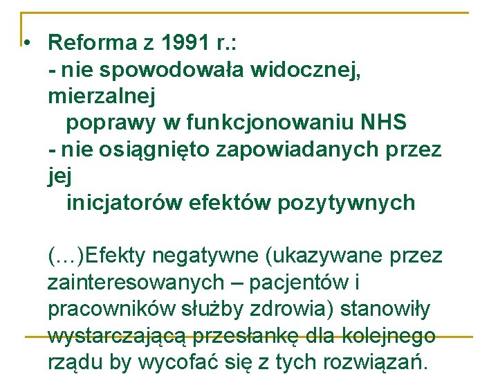  • Reforma z 1991 r. : - nie spowodowała widocznej, mierzalnej poprawy w