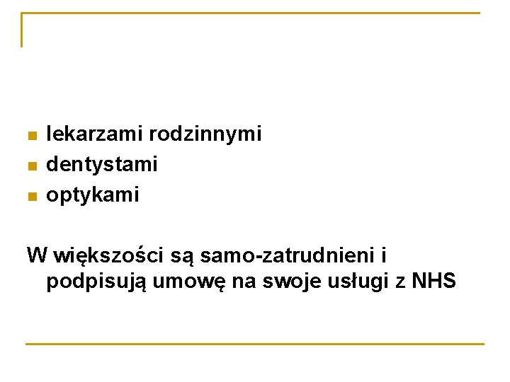  lekarzami rodzinnymi dentystami optykami W większości są samo-zatrudnieni i podpisują umowę na swoje