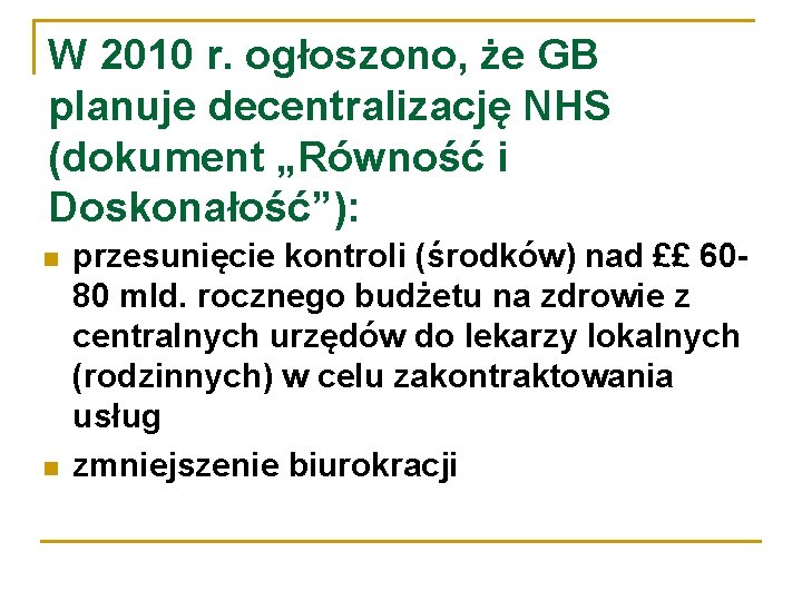 W 2010 r. ogłoszono, że GB planuje decentralizację NHS (dokument „Równość i Doskonałość”): przesunięcie