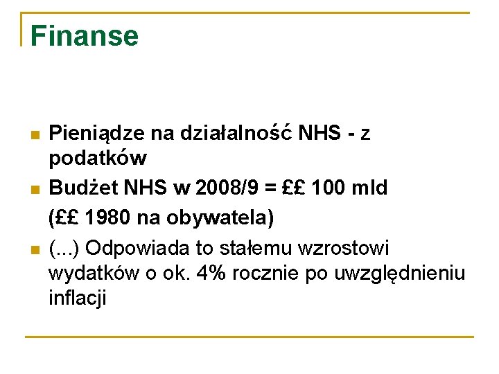 Finanse Pieniądze na działalność NHS - z podatków Budżet NHS w 2008/9 = ££