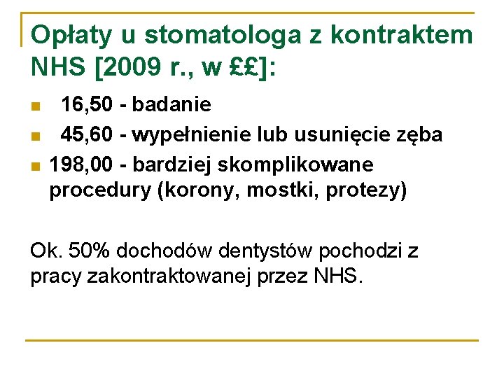 Opłaty u stomatologa z kontraktem NHS [2009 r. , w ££]: 16, 50 -