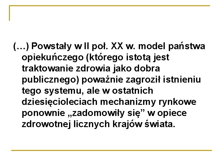 (…) Powstały w II poł. XX w. model państwa opiekuńczego (którego istotą jest traktowanie