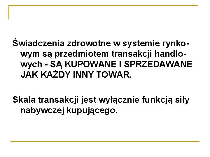 Świadczenia zdrowotne w systemie rynkowym są przedmiotem transakcji handlowych - SĄ KUPOWANE I SPRZEDAWANE