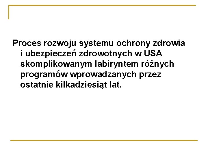 Proces rozwoju systemu ochrony zdrowia i ubezpieczeń zdrowotnych w USA skomplikowanym labiryntem różnych programów
