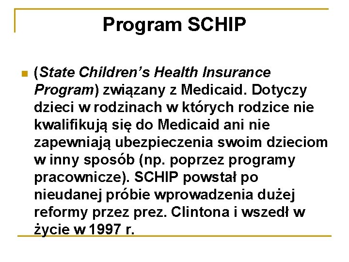 Program SCHIP (State Children’s Health Insurance Program) związany z Medicaid. Dotyczy dzieci w rodzinach